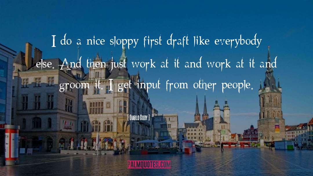 Diablo Cody Quotes: I do a nice sloppy