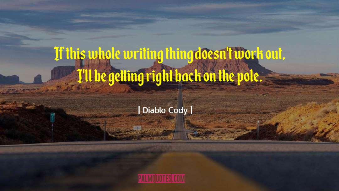 Diablo Cody Quotes: If this whole writing thing