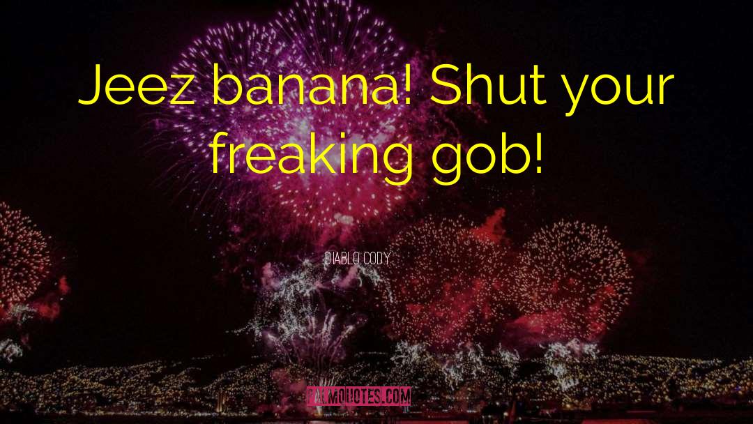 Diablo Cody Quotes: Jeez banana! Shut your freaking