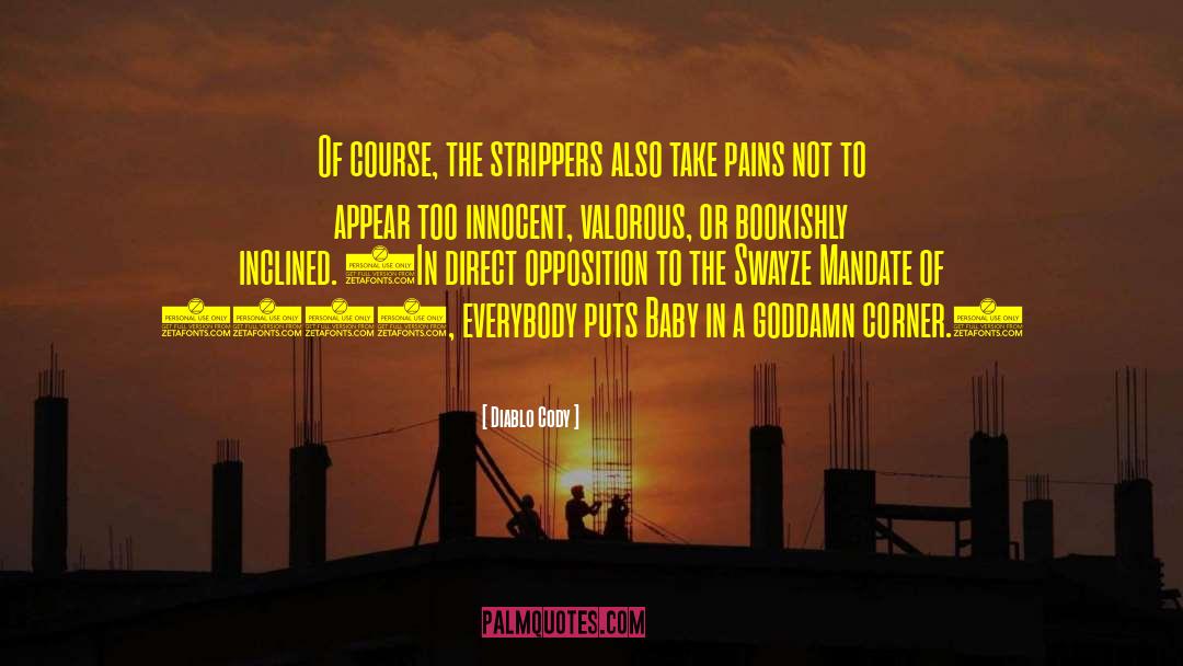 Diablo Cody Quotes: Of course, the strippers also