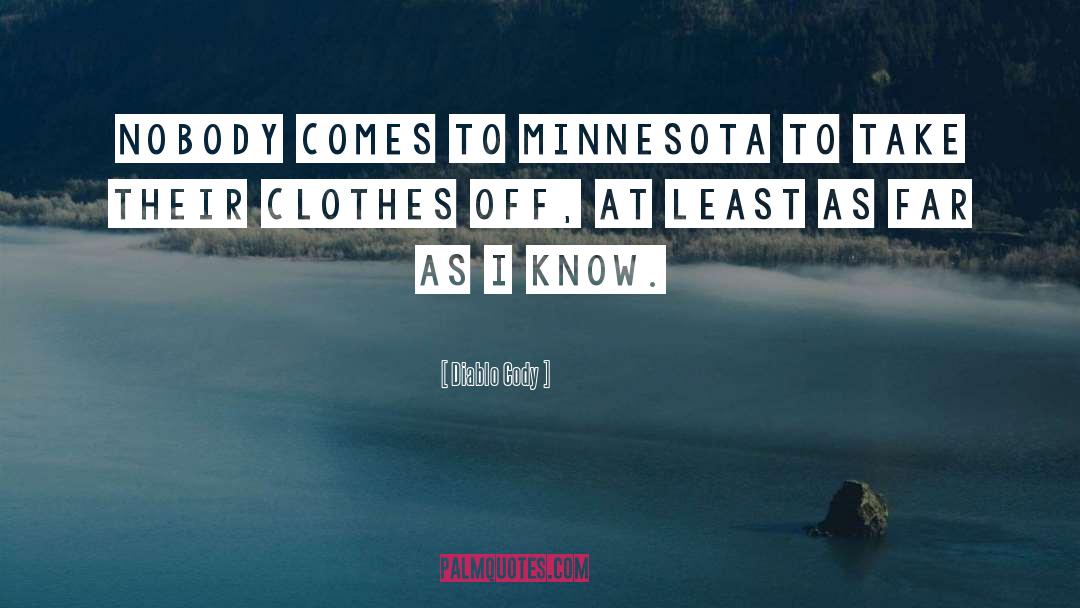 Diablo Cody Quotes: Nobody comes to Minnesota to