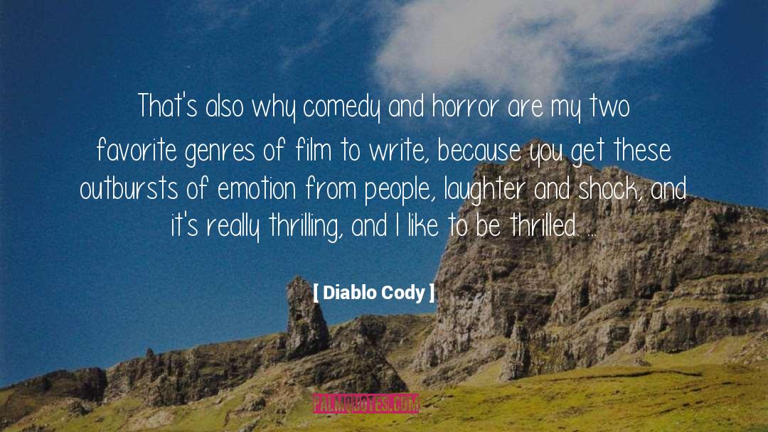 Diablo Cody Quotes: That's also why comedy and