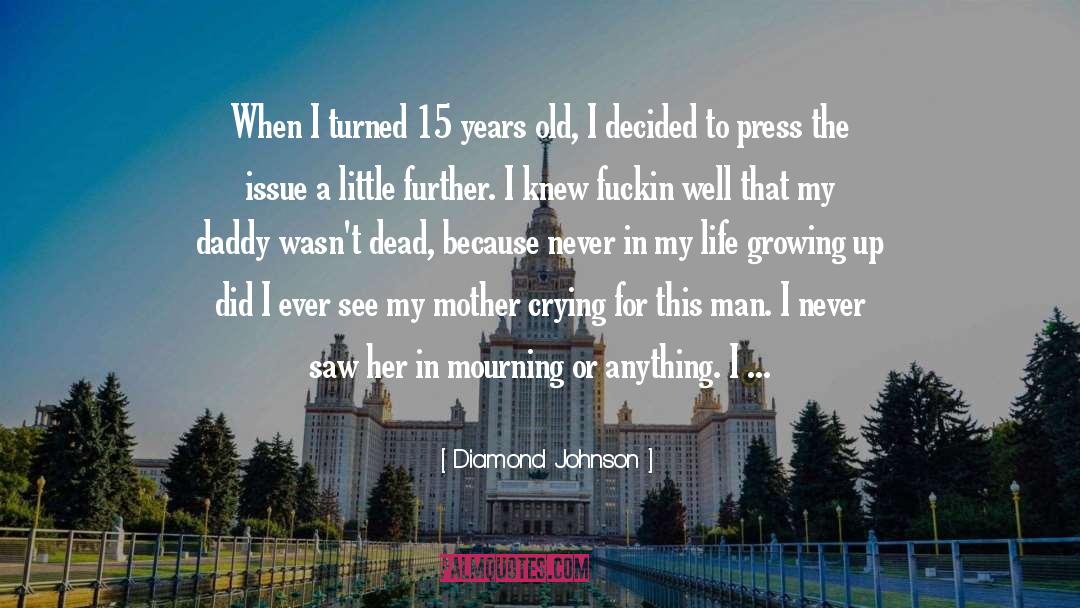 Diamond Johnson Quotes: When I turned 15 years