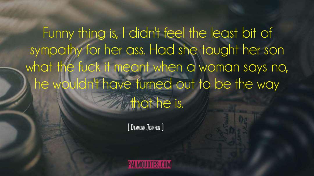 Diamond Johnson Quotes: Funny thing is, I didn't