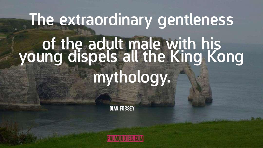 Dian Fossey Quotes: The extraordinary gentleness of the