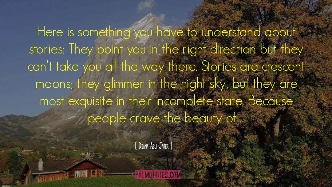 Diana Abu-Jaber Quotes: Here is something you have