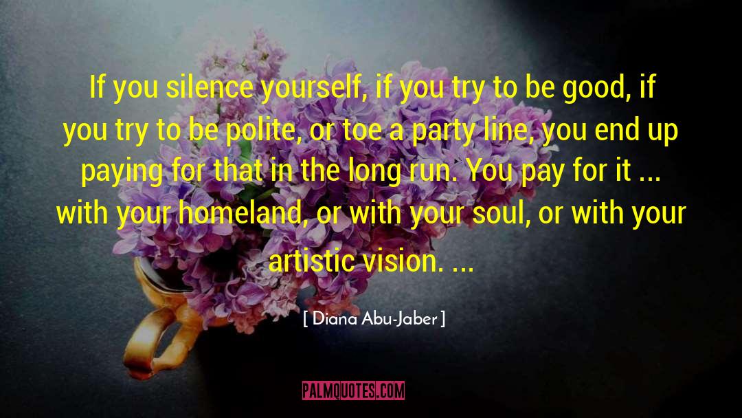 Diana Abu-Jaber Quotes: If you silence yourself, if