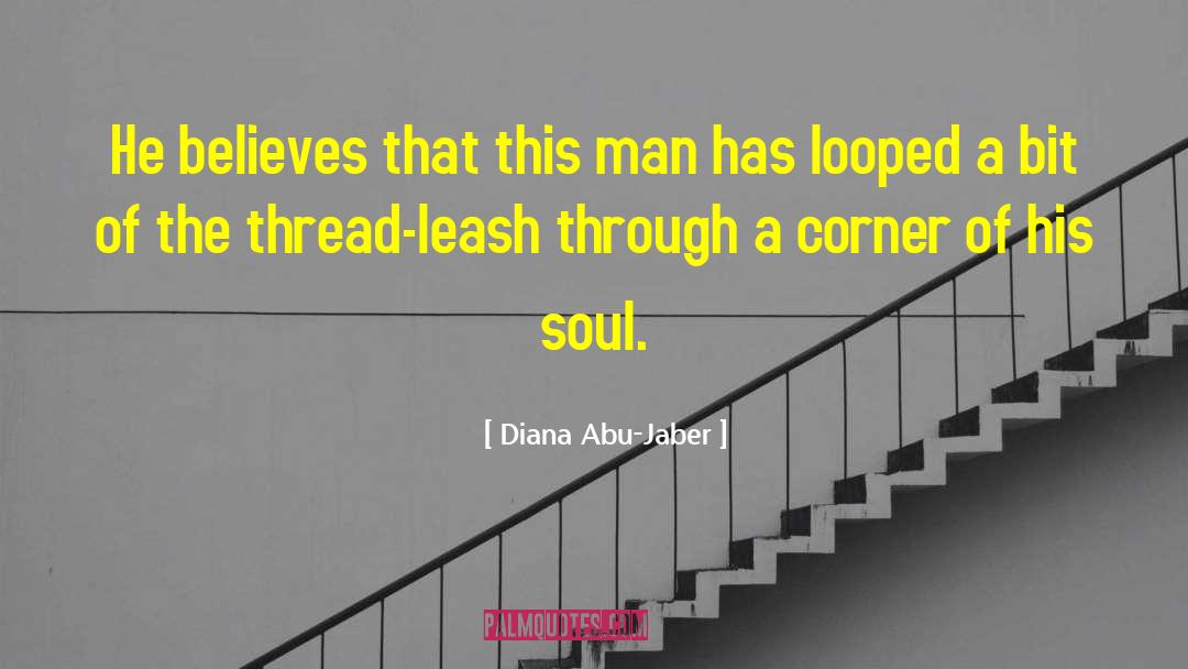 Diana Abu-Jaber Quotes: He believes that this man