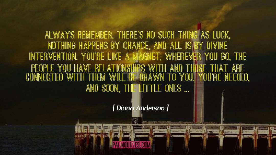 Diana Anderson Quotes: Always remember, there's no such