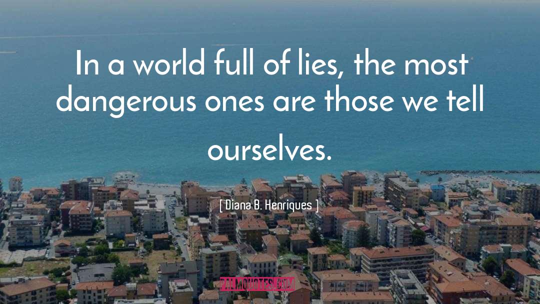 Diana B. Henriques Quotes: In a world full of