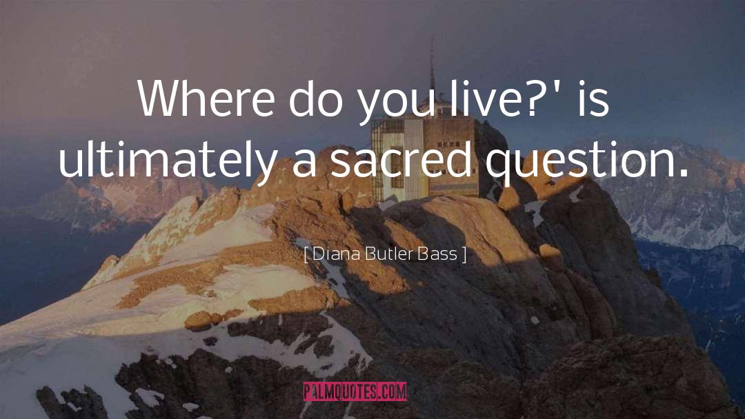 Diana Butler Bass Quotes: Where do you live?' is