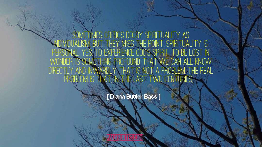 Diana Butler Bass Quotes: Sometimes critics decry spirituality as