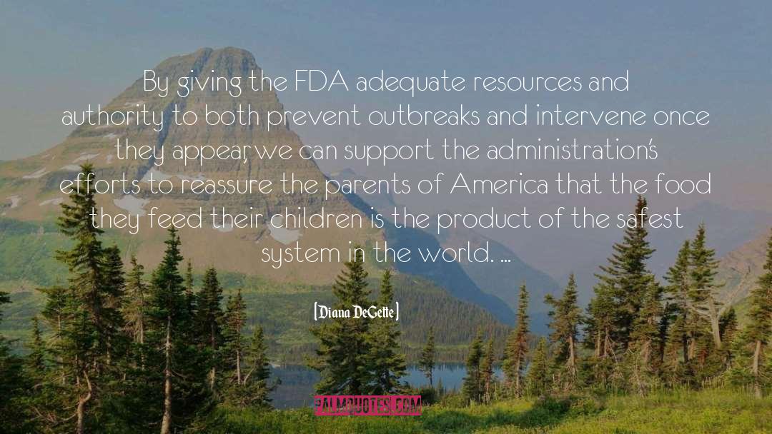 Diana DeGette Quotes: By giving the FDA adequate