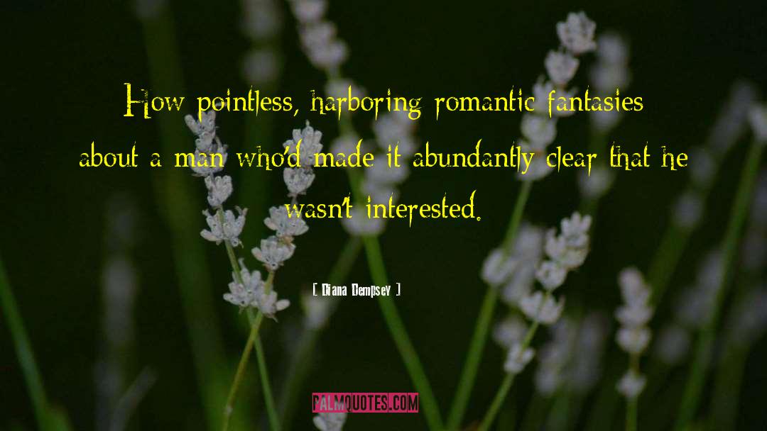 Diana Dempsey Quotes: How pointless, harboring romantic fantasies