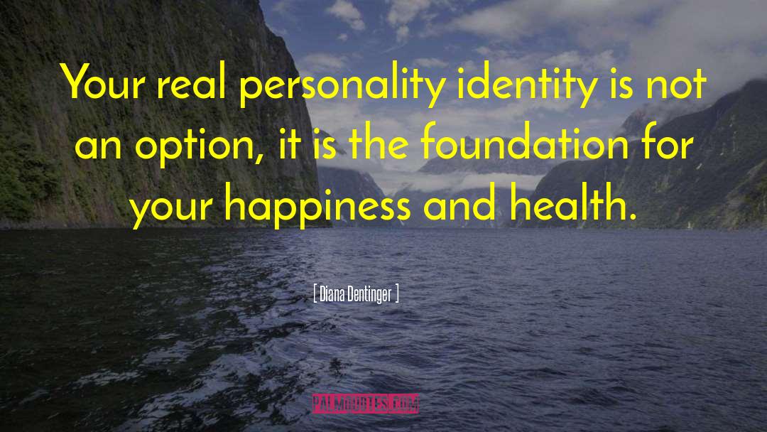 Diana Dentinger Quotes: Your real personality identity is