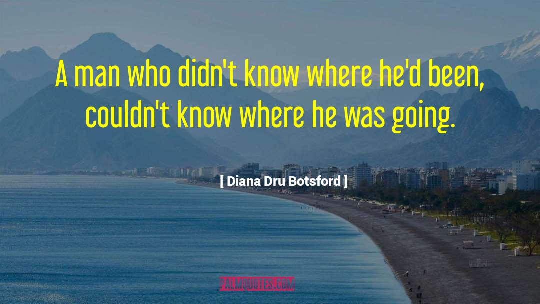 Diana Dru Botsford Quotes: A man who didn't know