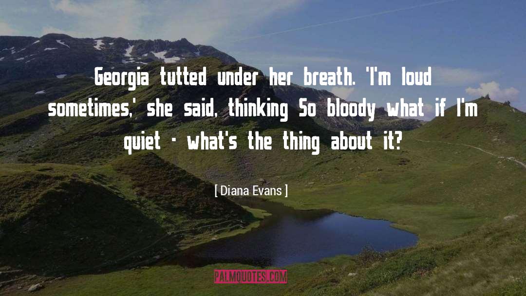 Diana Evans Quotes: Georgia tutted under her breath.