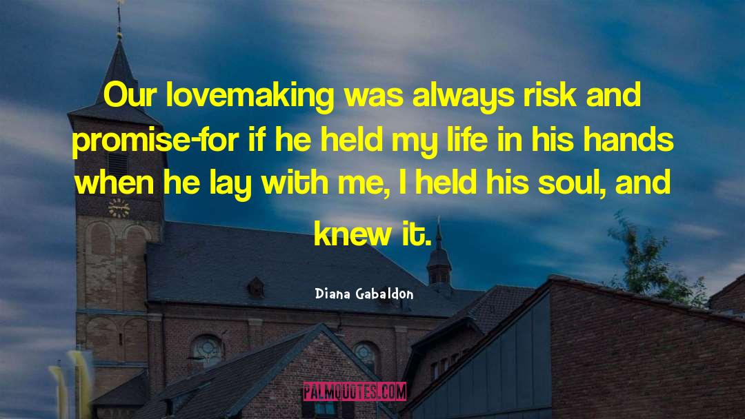 Diana Gabaldon Quotes: Our lovemaking was always risk