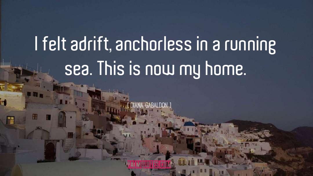 Diana Gabaldon Quotes: I felt adrift, anchorless in