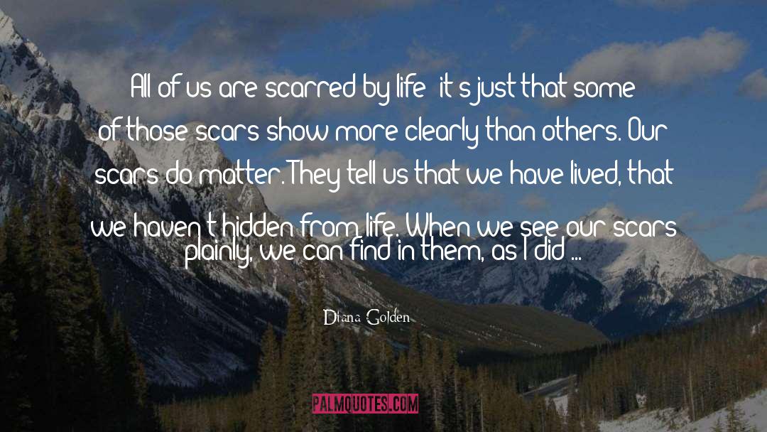 Diana Golden Quotes: All of us are scarred
