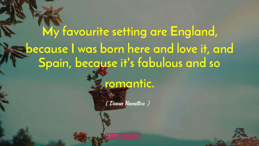 Diana Hamilton Quotes: My favourite setting are England,