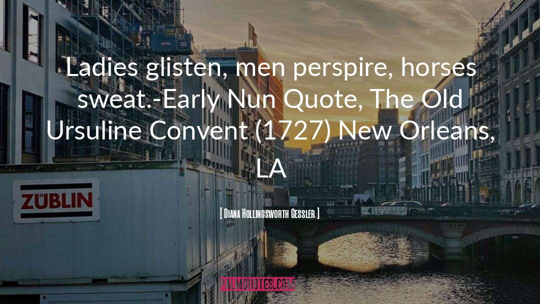 Diana Hollingsworth Gessler Quotes: Ladies glisten, men perspire, horses