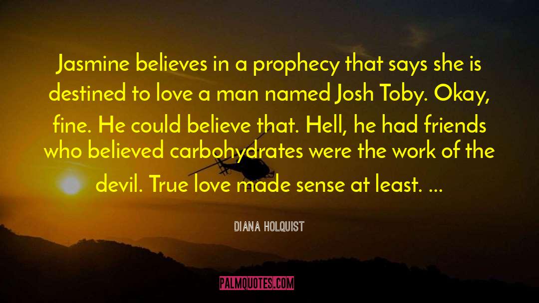 Diana Holquist Quotes: Jasmine believes in a prophecy