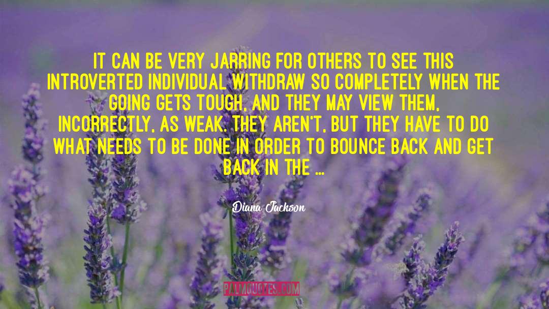 Diana Jackson Quotes: It can be very jarring