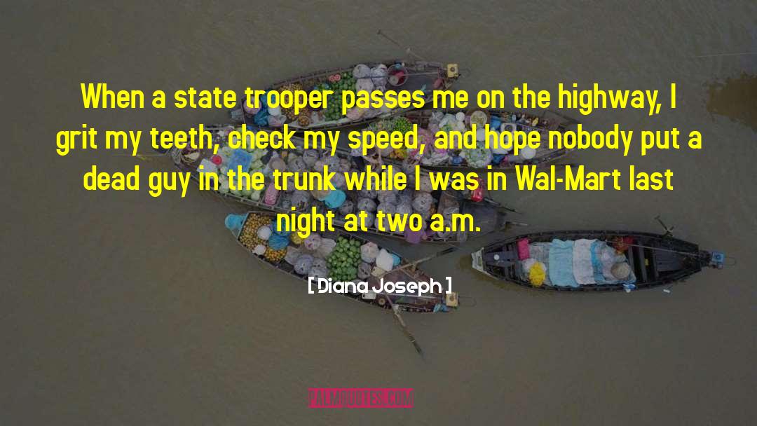 Diana Joseph Quotes: When a state trooper passes
