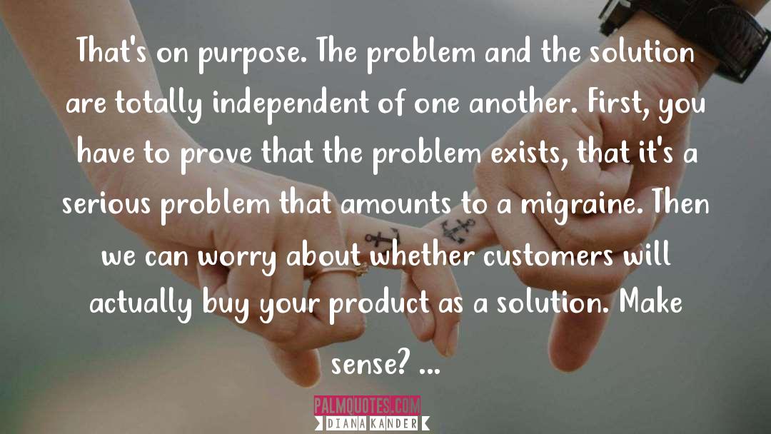 Diana Kander Quotes: That's on purpose. The problem