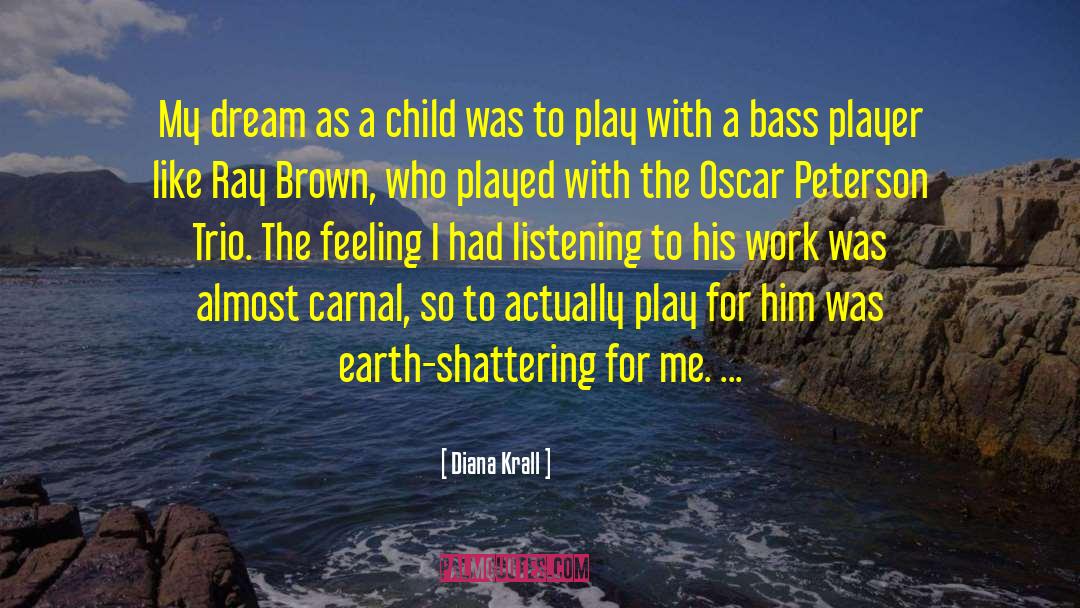 Diana Krall Quotes: My dream as a child