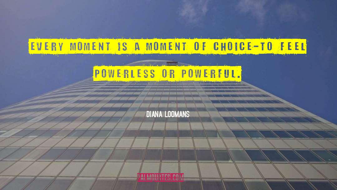 Diana Loomans Quotes: Every moment is a moment