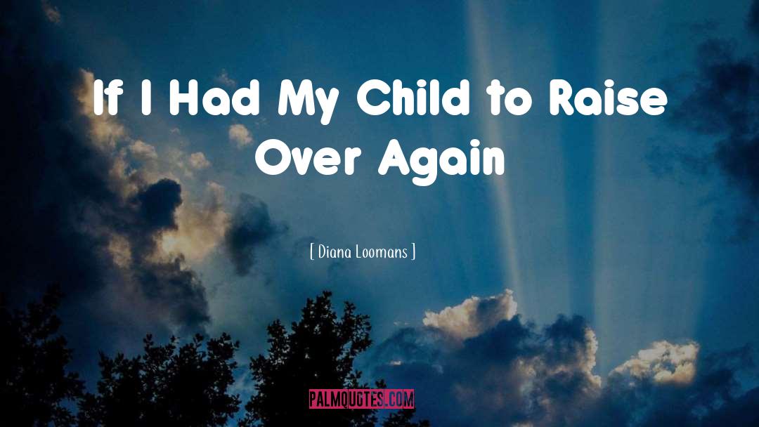 Diana Loomans Quotes: If I Had My Child