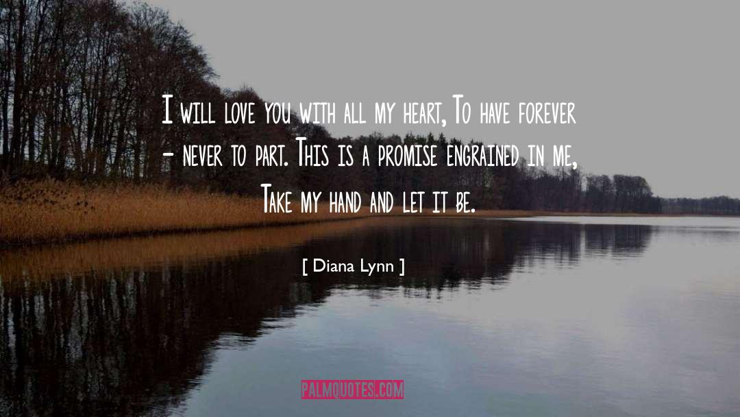 Diana Lynn Quotes: I will love you with