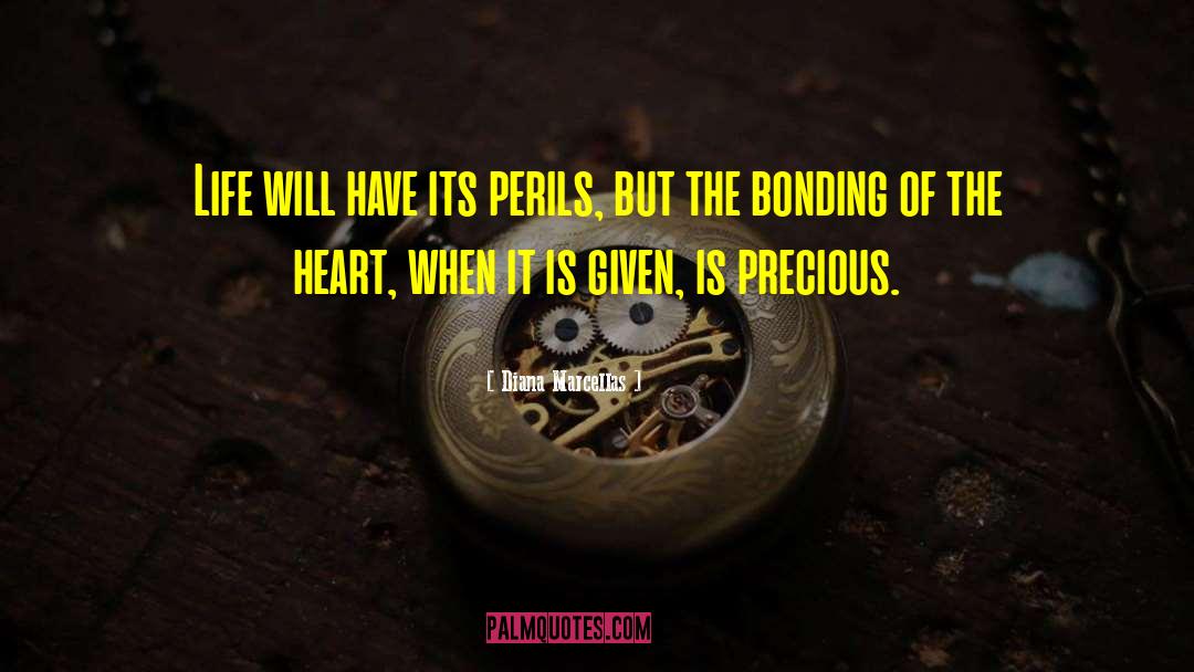 Diana Marcellas Quotes: Life will have its perils,