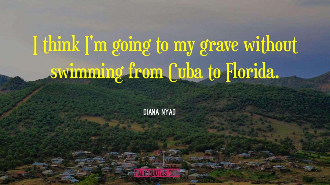 Diana Nyad Quotes: I think I'm going to