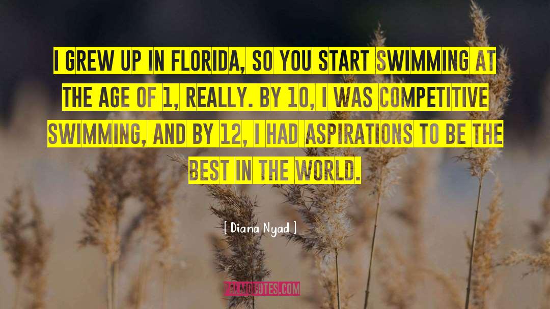 Diana Nyad Quotes: I grew up in Florida,