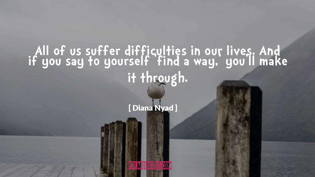 Diana Nyad Quotes: All of us suffer difficulties