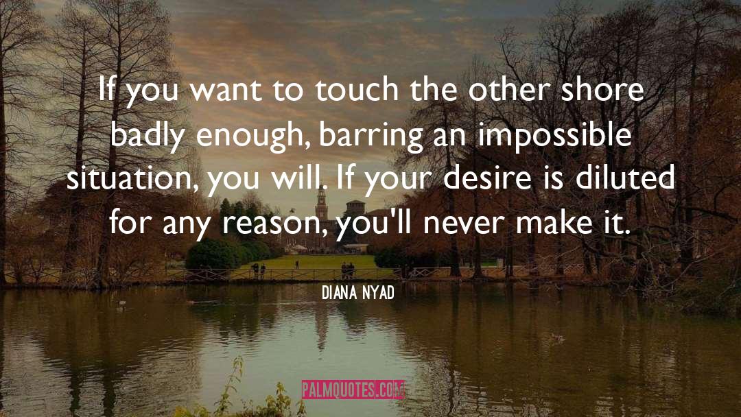 Diana Nyad Quotes: If you want to touch