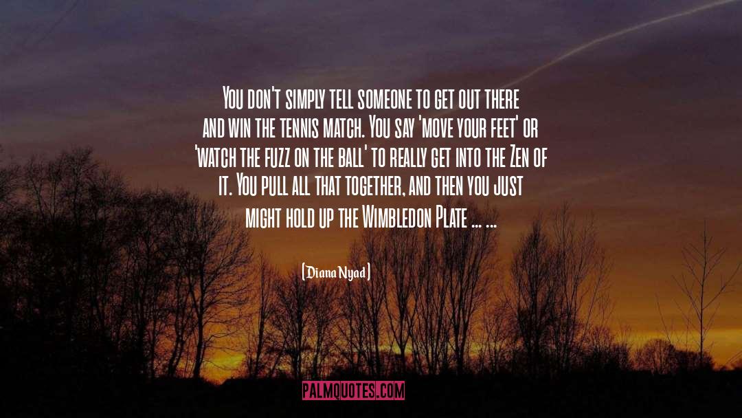 Diana Nyad Quotes: You don't simply tell someone