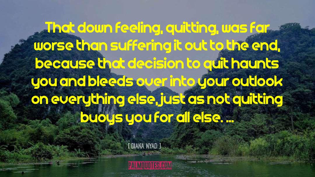 Diana Nyad Quotes: That down feeling, quitting, was