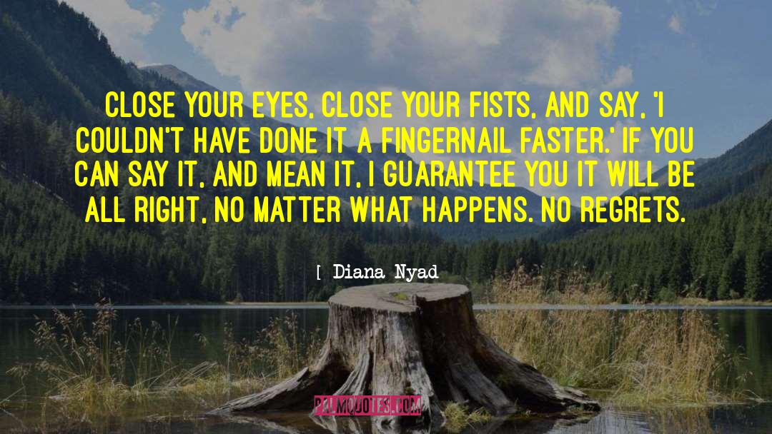 Diana Nyad Quotes: Close your eyes, close your