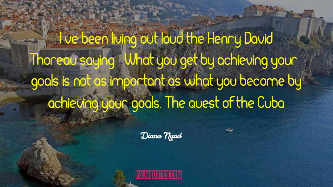 Diana Nyad Quotes: I've been living out loud