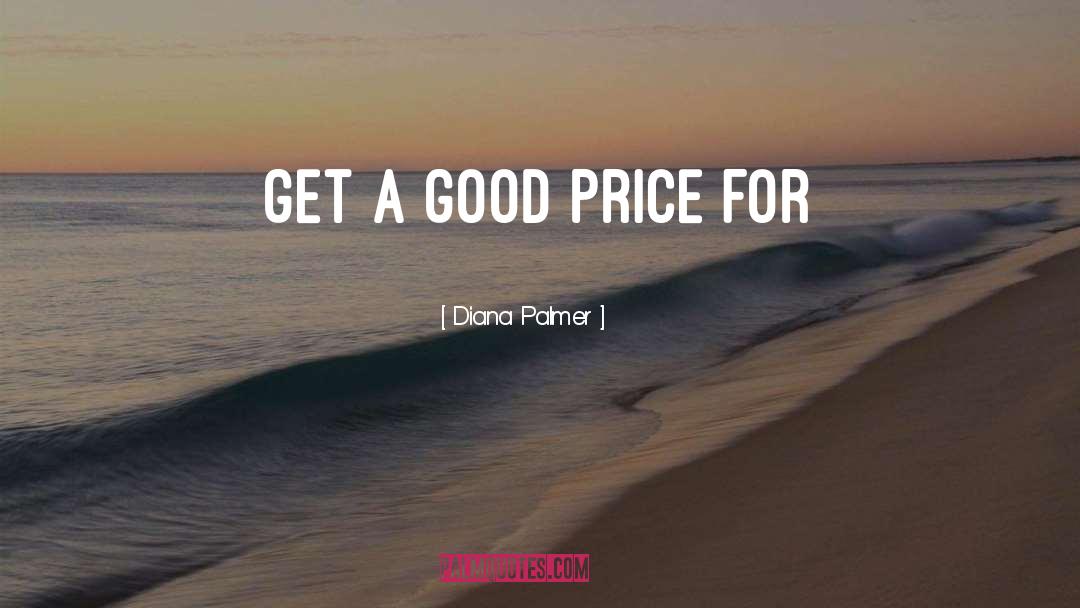 Diana Palmer Quotes: get a good price for