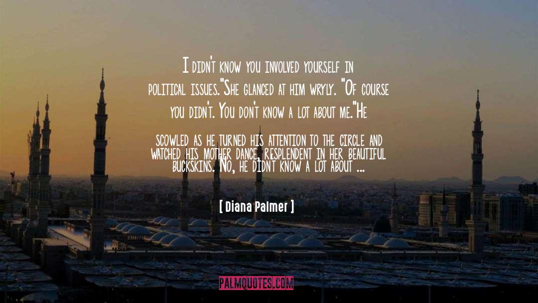 Diana Palmer Quotes: I didn't know you involved
