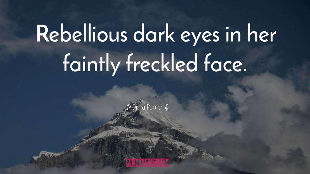 Diana Palmer Quotes: Rebellious dark eyes in her
