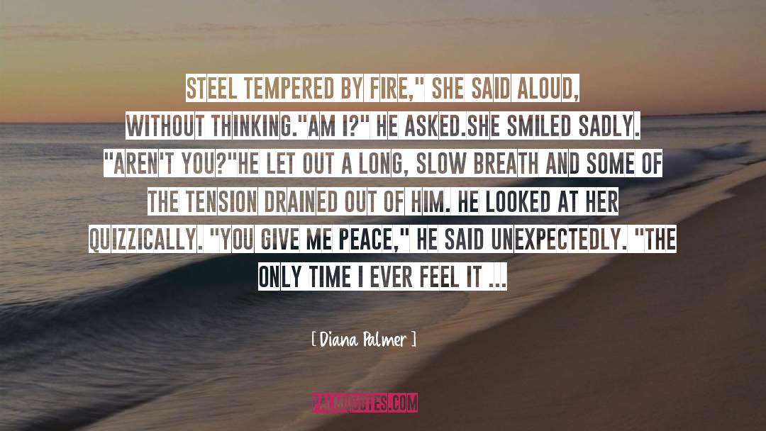 Diana Palmer Quotes: Steel tempered by fire,