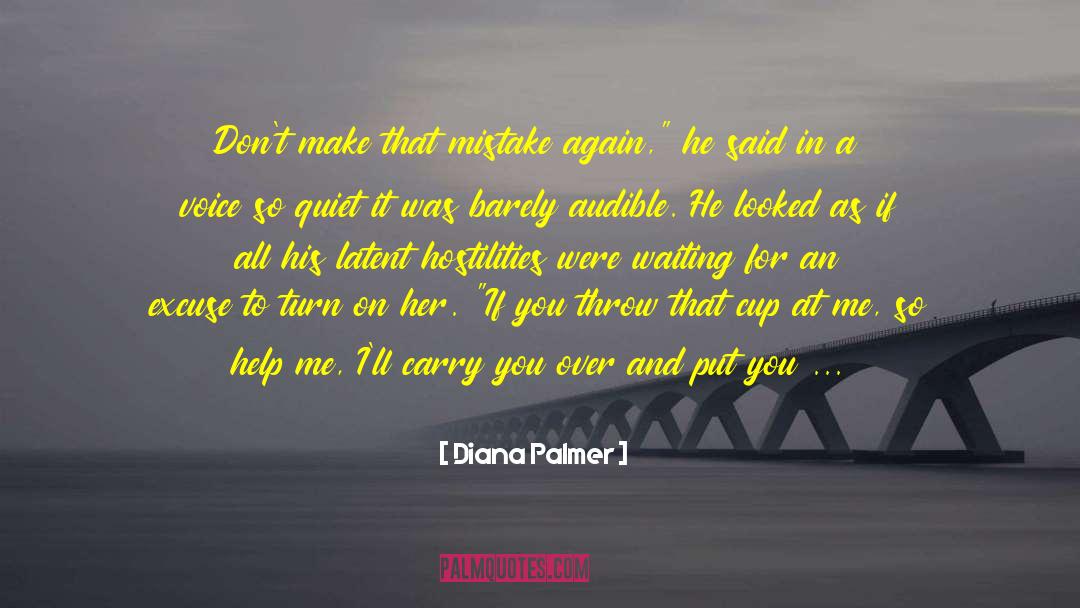 Diana Palmer Quotes: Don't make that mistake again,