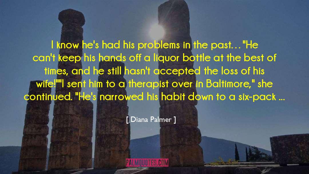 Diana Palmer Quotes: I know he's had his