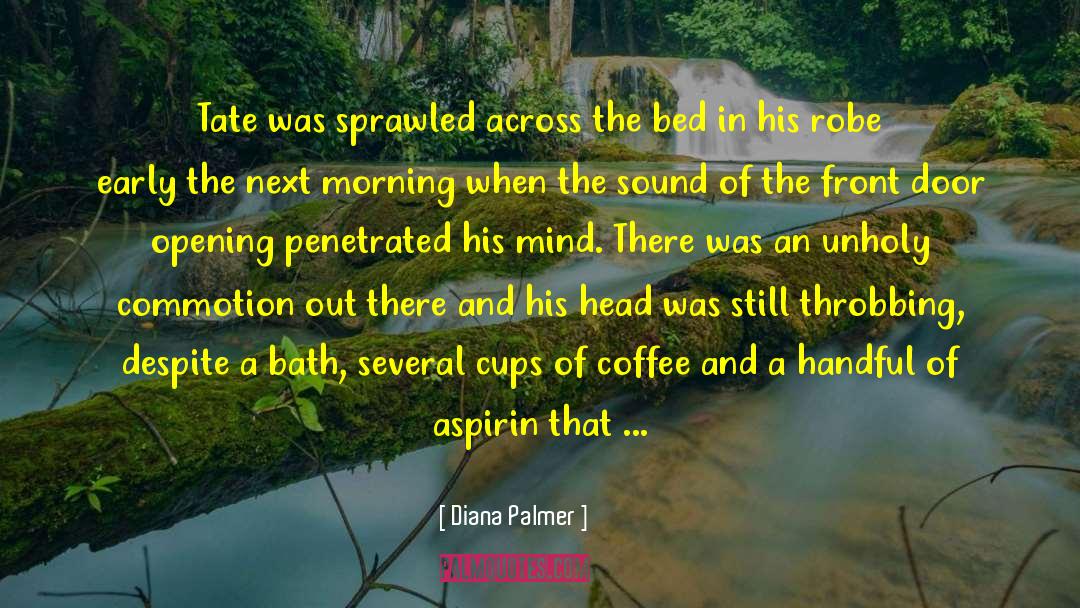 Diana Palmer Quotes: Tate was sprawled across the
